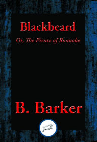 Title: Blackbeard: Or, The Pirate of Roanoke, Author: B. Barker