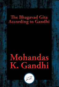 Title: The Bhagavad Gita According to Gandhi: With Linked Table of Contents, Author: Mohandas K. Gandhi