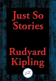 Title: Just So Stories: With Linked Table of Contents, Author: Rudyard Kipling