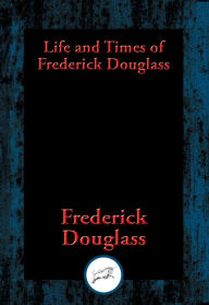 Title: Life and Times of Frederick Douglass: With Linked Table of Contents, Author: Frederick Douglass