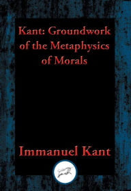 Title: Groundwork for the Metaphysics of Morals: With Linked Table of Contents, Author: Immanuel Kant