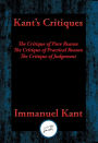 Kant's Critiques: The Critique of Pure Reason, The Critique of Practical Reason, The Critique of Judgement