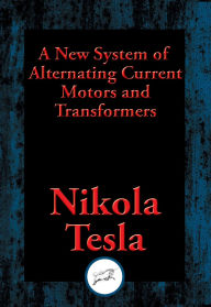Title: A New System of Alternating Current Motors and Transformers, Author: Nikola Tesla
