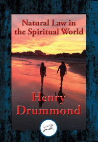 Title: Natural Law in the Spiritual World: With Linked Table of Contents, Author: Henry Drummond