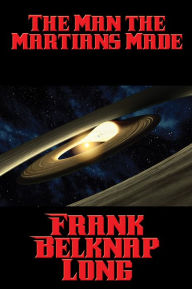 Title: The Man the Martians Made, Author: Frank Belknap Long