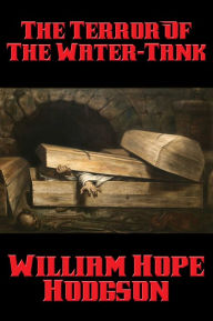 Title: The Terror Of The Water-Tank, Author: William Hope Hodgson