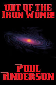 Title: Out of the Iron Womb!, Author: Poul Anderson