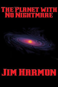 Title: The Planet with No Nightmare, Author: Jim Harmon