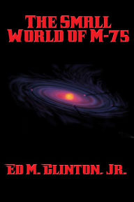 Title: The Small World of M-75, Author: Jr. Ed M. Clinton