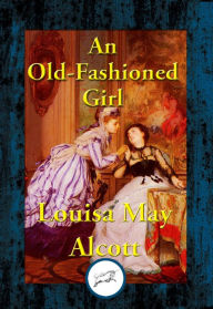 Title: An Old-Fashioned Girl, Author: Louisa May Alcott