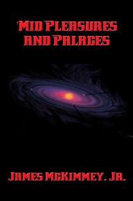 Title: 'Mid Pleasures and Palaces, Author: Jr. James McKimmey