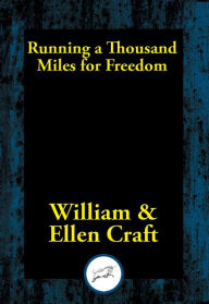 Title: Running a Thousand Miles for Freedom, Author: William Craft