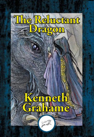 Title: The Reluctant Dragon: Illustrated, Author: Kenneth Grahame
