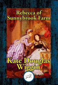 Title: Rebecca of Sunnybrook Farm, Author: Kate Douglas Wiggin