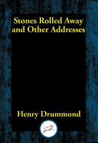 Title: Stones Rolled Away and Other Addresses, Author: Henry Drummond