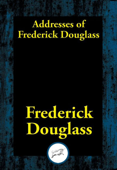 Addresses of Frederick Douglass