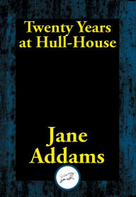 Title: Twenty Years at Hull House, Author: Jane Addams