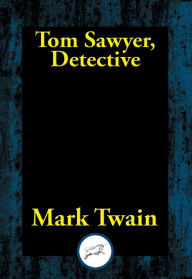 Title: Tom Sawyer, Detective, Author: Mark Twain