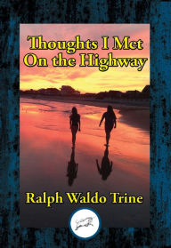 Title: Thoughts I Met On the Highway, Author: Ralph Waldo Trine