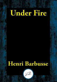 Title: Under Fire, Author: Henri Barbusse