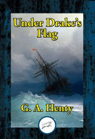 Title: Under Drake's Flag, Author: G. A. Henty