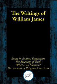 Title: The Writings of William James: Essays in Radical Empiricism; The Meaning of Truth; What Is an Emotion?; The Varieties of Religious Experience, Author: Dr. William James
