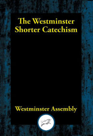 Title: The Westminster Shorter Catechism, Author: Westminster Assembly