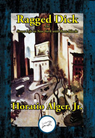 Title: Ragged Dick: or, Street Life in New York with Boot-Blacks, Author: Horatio Alger