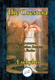 Title: The Oresteia: Agamemnon, The Libation Bearers, The Furies, Author: Aeschylus