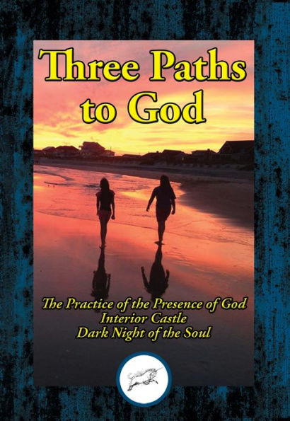 Three Paths to God: The Practice of the Presence of God by Brother Lawrence; Interior Castle by St. Teresa of Avila; & Dark Night of the Soul by St. John of the Cross