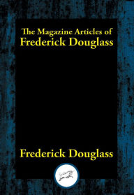Title: The Magazine Articles of Frederick Douglass, Author: Frederick Douglass
