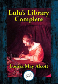Title: Lulu's Library: Complete, Author: Louisa May Alcott