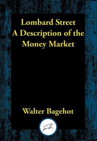 Title: Lombard Street: A Description of the Money Market, Author: Walter Bagehot