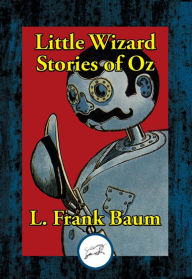 Title: Little Wizard Stories of Oz, Author: L. Frank Baum