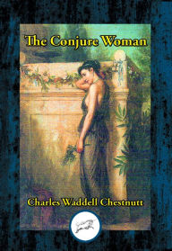 Title: The Conjure Woman, Author: Charles Waddell Chesnutt