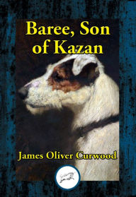 Title: Baree, Son of Kazan, Author: James Oliver Curwood