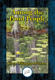 Title: Among the Pond People, Author: Clara Dillingham Pierson