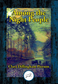 Title: Among the Night People, Author: Clara Dillingham Pierson