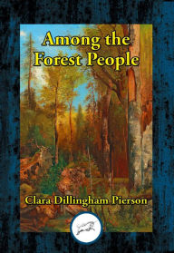 Title: Among the Forest People, Author: Clara Dillingham Pierson