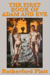 Title: The First Book of Adam and Eve, Author: Rutherford Platt