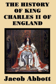 Title: The History of King Charles II of England, Author: Jacob Abbott