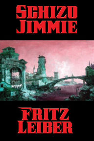 Title: Schizo Jimmie, Author: Fritz Leiber