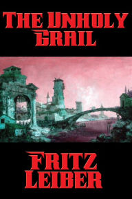 Title: The Unholy Grail, Author: Fritz Leiber