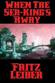 Title: When The Sea-King's Away, Author: Fritz Leiber