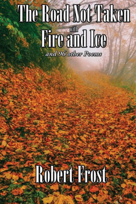 The Road Not Taken With Fire And Ice And 96 Other Poems By Robert Frost Paperback Barnes Noble