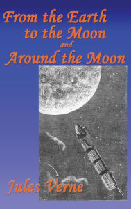 Title: From the Earth to the Moon, and Around the Moon, Author: Jules Verne