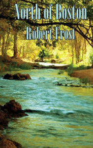 Title: North of Boston, Author: Robert Frost