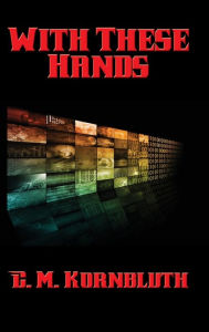 Title: With These Hands, Author: C. M. Kornbluth