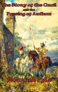 Title: The Story of the Grail and the Passing of Arthur, Author: Howard Pyle