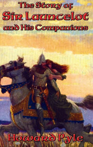 Title: The Story of Sir Launcelot and His Companions, Author: Howard Pyle
